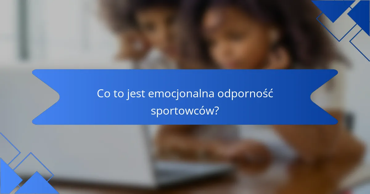 Co to jest emocjonalna odporność sportowców?