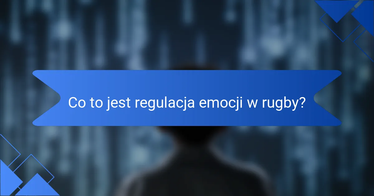 Co to jest regulacja emocji w rugby?