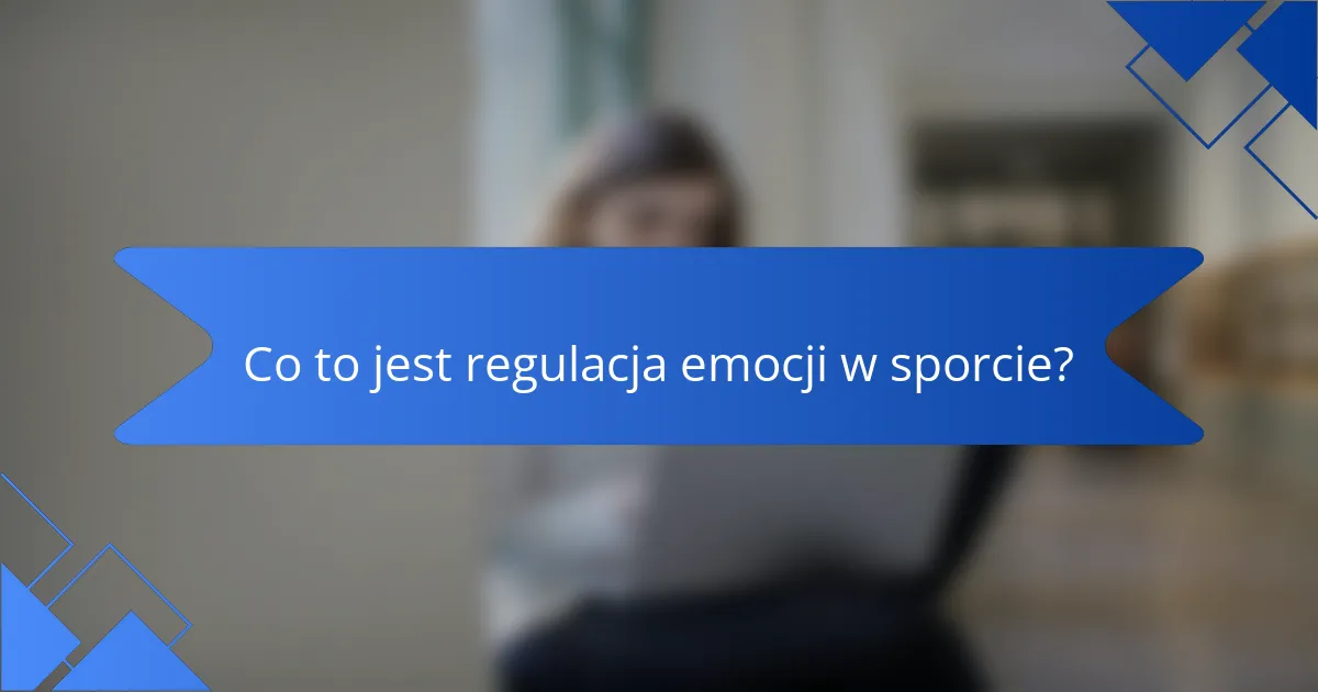 Co to jest regulacja emocji w sporcie?