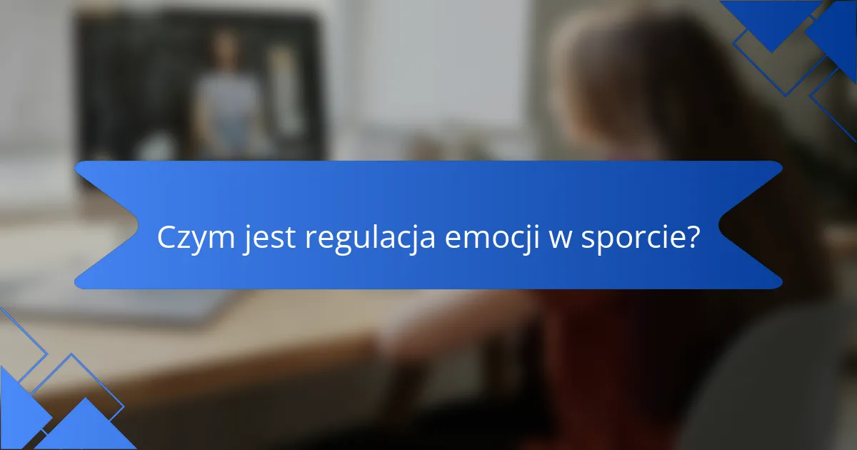 Czym jest regulacja emocji w sporcie?