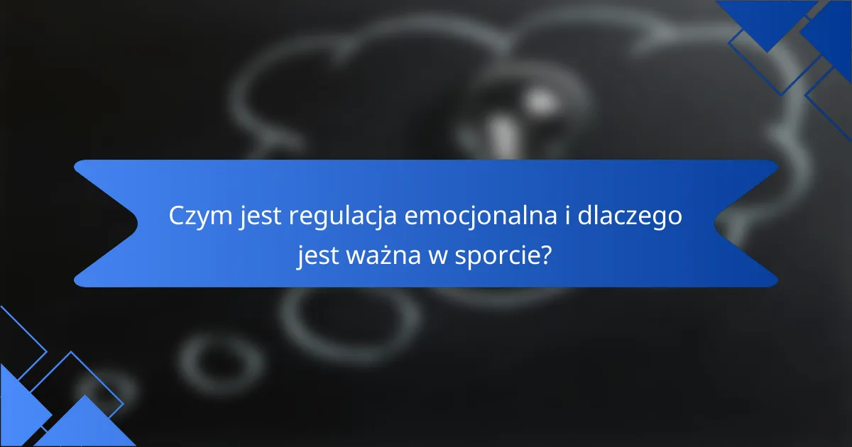 Czym jest regulacja emocjonalna i dlaczego jest ważna w sporcie?