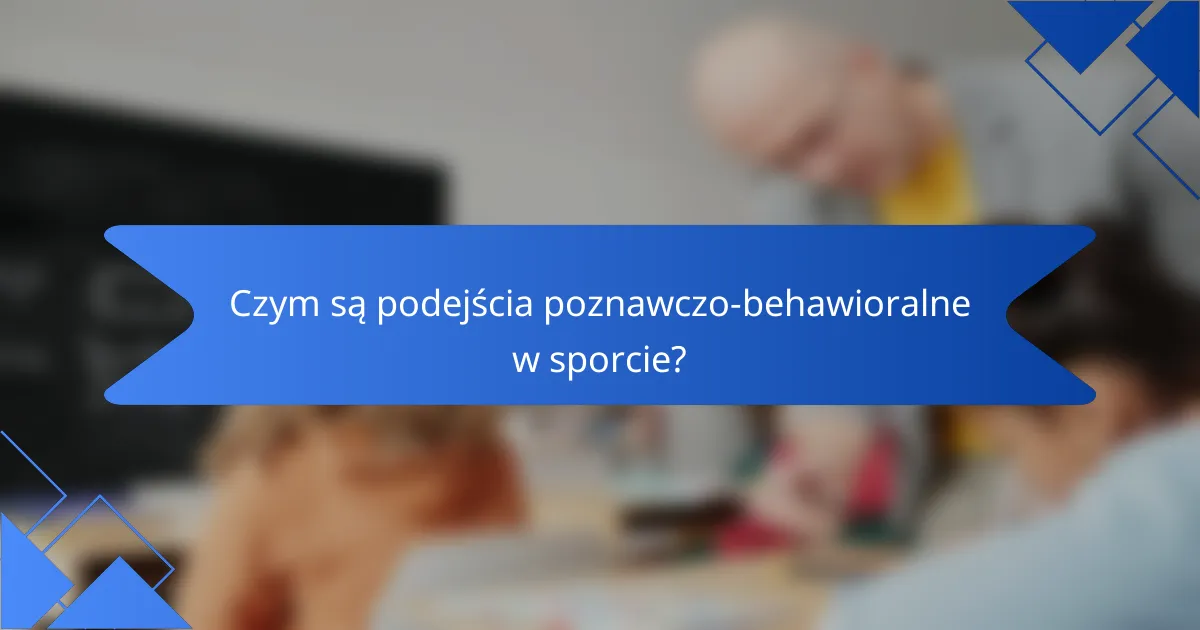 Czym są podejścia poznawczo-behawioralne w sporcie?