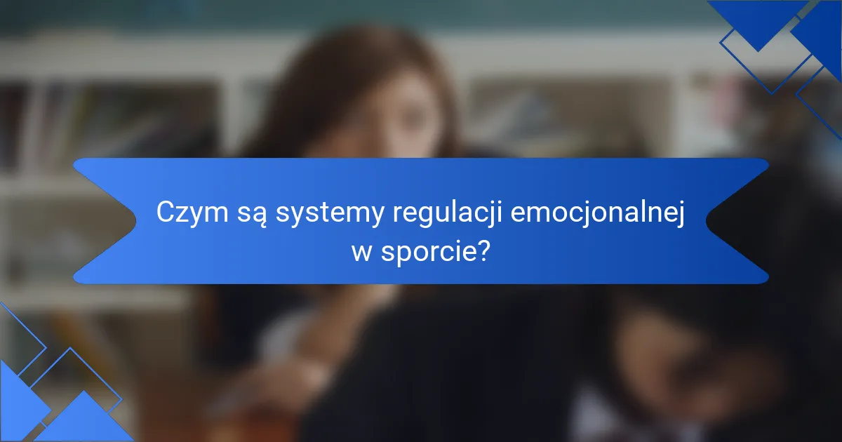 Czym są systemy regulacji emocjonalnej w sporcie?