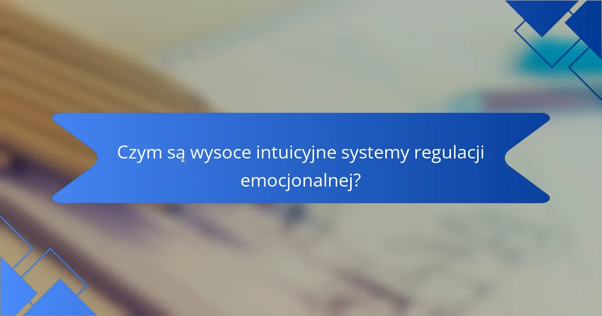 Czym są wysoce intuicyjne systemy regulacji emocjonalnej?