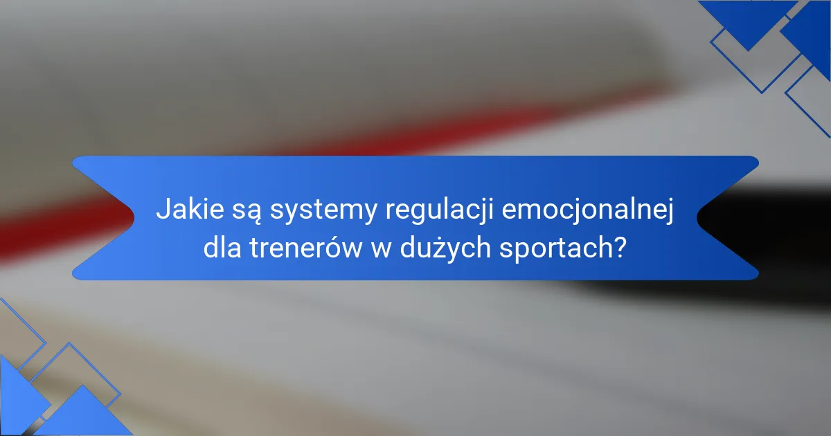 Jakie są systemy regulacji emocjonalnej dla trenerów w dużych sportach?