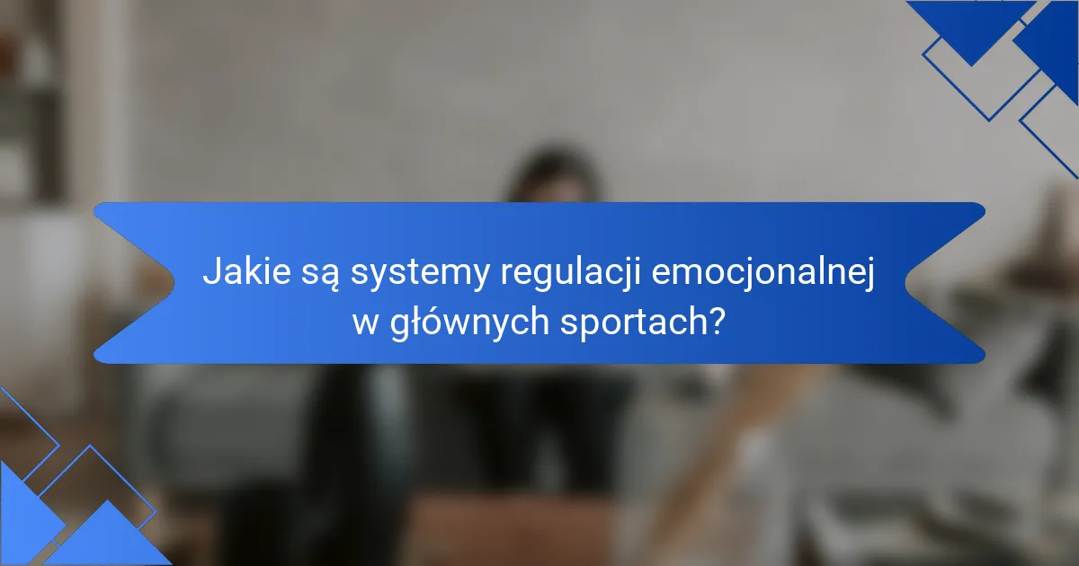 Jakie są systemy regulacji emocjonalnej w głównych sportach?