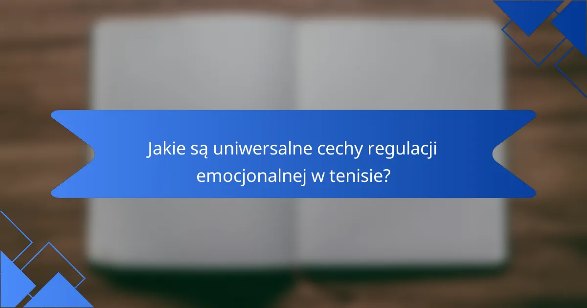Jakie są uniwersalne cechy regulacji emocjonalnej w tenisie?