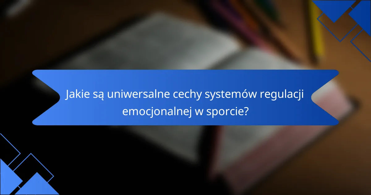 Jakie są uniwersalne cechy systemów regulacji emocjonalnej w sporcie?