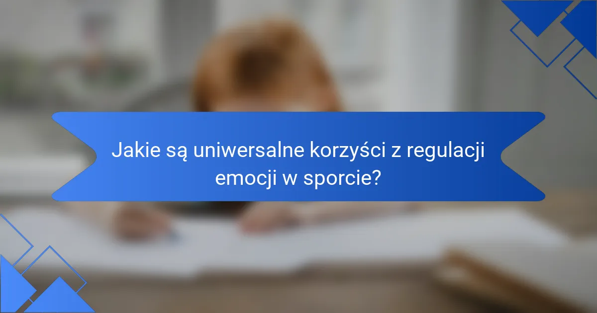 Jakie są uniwersalne korzyści z regulacji emocji w sporcie?