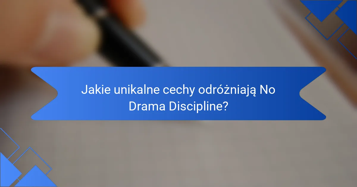 Jakie unikalne cechy odróżniają No Drama Discipline?