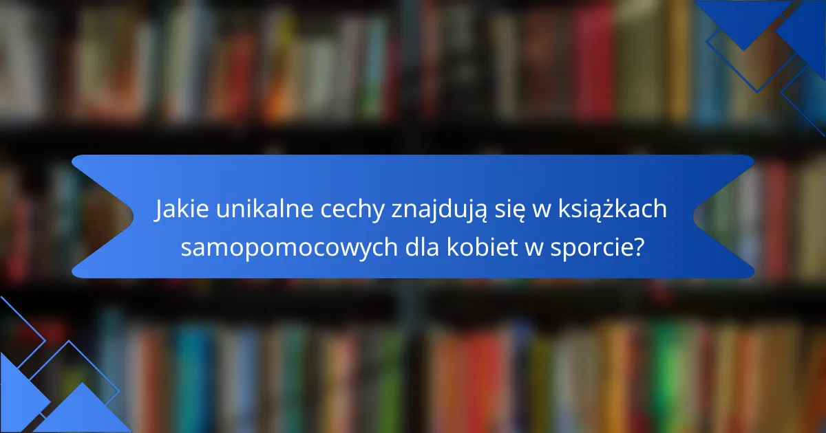 Jakie unikalne cechy znajdują się w książkach samopomocowych dla kobiet w sporcie?